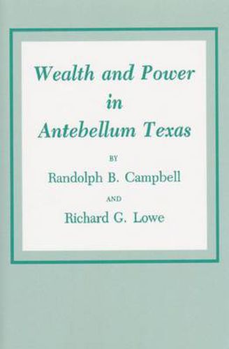 Cover image for Wealth And Power In Antebellum Texas