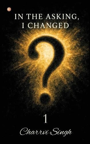 Cover image for In The Asking, I Changed 1