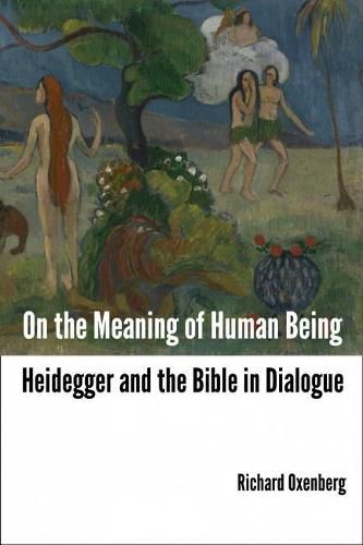 Cover image for On the Meaning of Human Being: Heidegger and the Bible in Dialogue