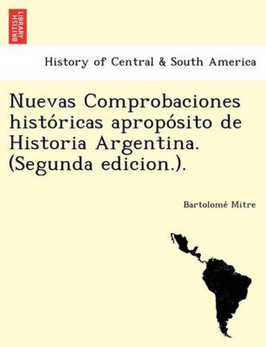 Cover image for Nuevas Comprobaciones Histo Ricas Apropo Sito de Historia Argentina. (Segunda Edicion.).