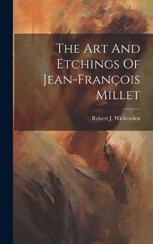 Cover image for The Art And Etchings Of Jean-francois Millet