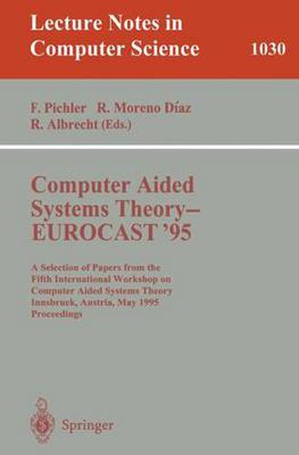 Cover image for Computer Aided Systems Theory - EUROCAST '95: A Selection of Papers from the Fifth International Workshop on Computer Aided Systems Theory, Innsbruck, Austria, May 22 - 25, 1995. Proceedings