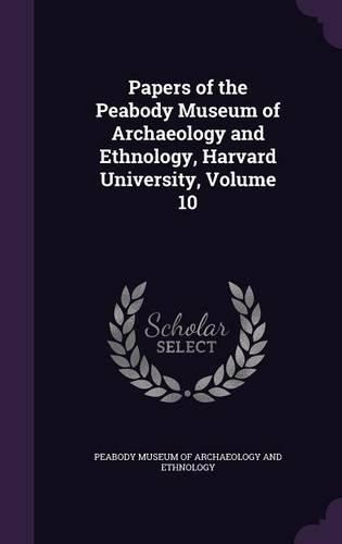 Cover image for Papers of the Peabody Museum of Archaeology and Ethnology, Harvard University, Volume 10