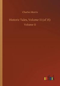 Cover image for Historic Tales, Volume 11 (of 15): Volume 11