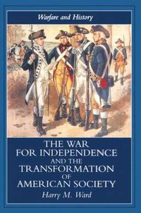 Cover image for The War for Independence and the Transformation of American Society: War and Society in the United States, 1775-83