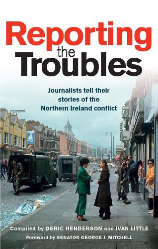 Cover image for Reporting the Troubles 1: Journalists Tell Their Stories of the Northern Ireland Conflict