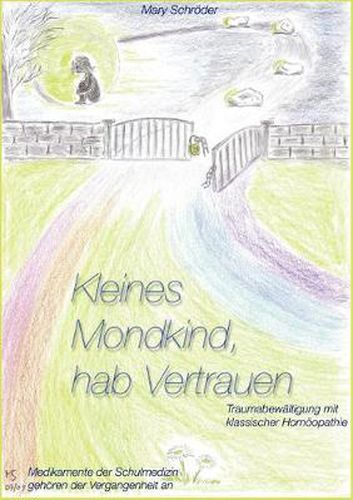 Cover image for Kleines Mondkind, hab Vertrauen: Erfahrungen mit klassischer Homoeopathie in der Traumabewaltigung