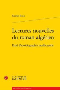 Cover image for Lectures Nouvelles Du Roman Algerien: Essai d'Autobiographie Intellectuelle