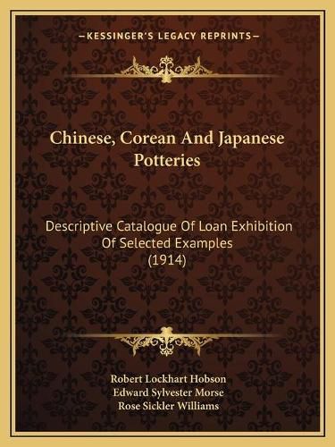 Cover image for Chinese, Corean and Japanese Potteries: Descriptive Catalogue of Loan Exhibition of Selected Examples (1914)