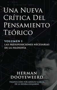 Cover image for Una Nueva Critica del Pensamiento Teorico: Vol. 1: Las Presuposiciones Necesarias de la Filosofia