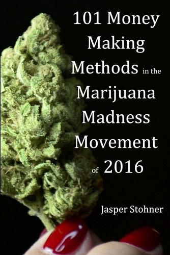 Cover image for 101 Money Making Methods in the Marijuana Madness Movement of 2016