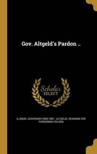 Cover image for Gov. Altgeld's Pardon ..