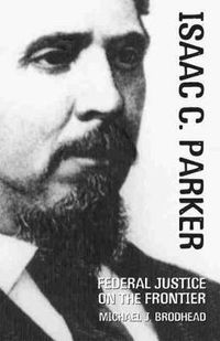 Cover image for Isaac C. Parker: Federal Justice on the Frontier