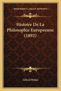 Cover image for Histoire de La Philosophie Europeenne (1892)