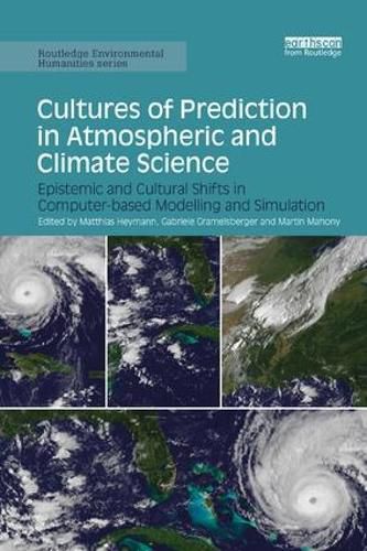 Cover image for Cultures of Prediction in Atmospheric and Climate Science: Epistemic and Cultural Shifts in Computer-based Modelling and Simulation