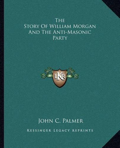 Cover image for The Story of William Morgan and the Anti-Masonic Party