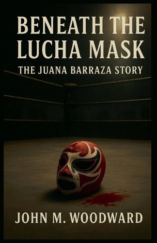 Cover image for Beneath the Lucha Mask
