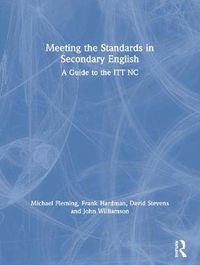 Cover image for Meeting the Standards in Secondary English: A Guide to the ITT NC