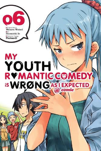 Cover image for My Youth Romantic Comedy is Wrong, As I Expected @ comic, Vol. 6 (manga)