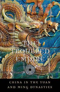 Cover image for The Troubled Empire: China in the Yuan and Ming Dynasties