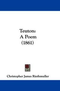 Cover image for Teuton: A Poem (1861)