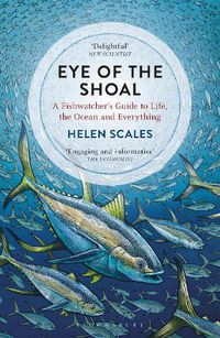 Cover image for Eye of the Shoal: A Fishwatcher's Guide to Life, the Ocean and Everything