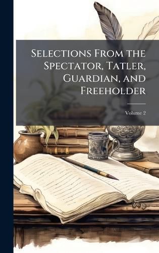 Cover image for Selections From the Spectator, Tatler, Guardian, and Freeholder
