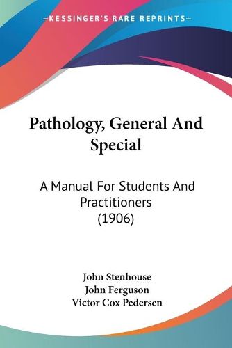 Cover image for Pathology, General and Special: A Manual for Students and Practitioners (1906)