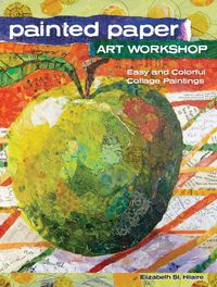 Cover image for Painted Paper Art Workshop: Easy and Colorful Collage Paintings
