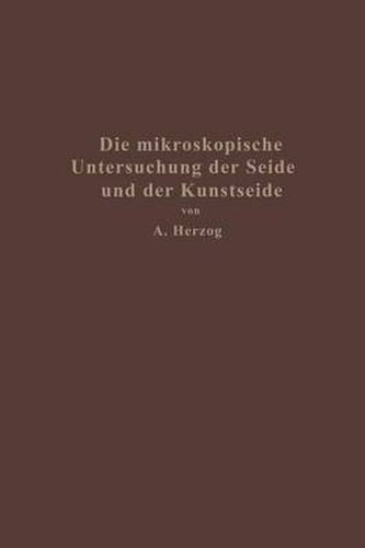 Cover image for Die Mikroskopische Untersuchung Der Seide Mit Besonderer Berucksichtigung Der Erzeugnisse Der Kunstseidenindustrie