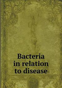 Cover image for Bacteria in relation to disease