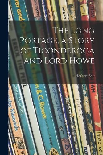 Cover image for The Long Portage, a Story of Ticonderoga and Lord Howe