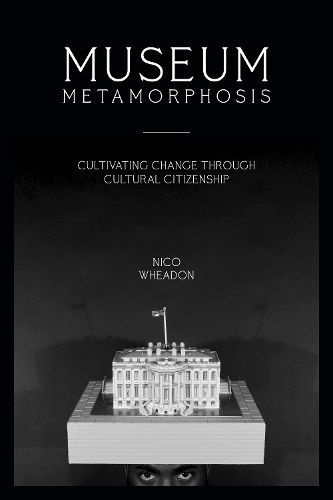 Museum Metamorphosis: Cultivating Change Through Cultural Citizenship