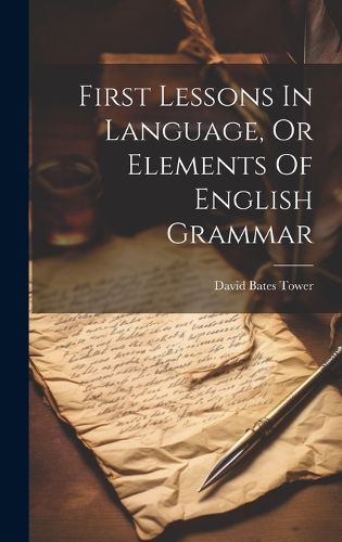 Cover image for First Lessons In Language, Or Elements Of English Grammar