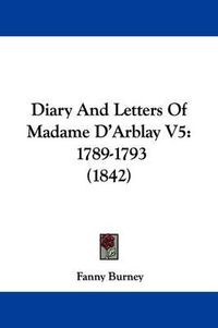 Cover image for Diary and Letters of Madame D'Arblay V5: 1789-1793 (1842)