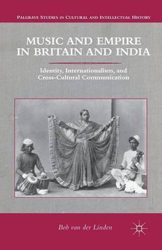 Cover image for Music and Empire in Britain and India: Identity, Internationalism, and Cross-Cultural Communication