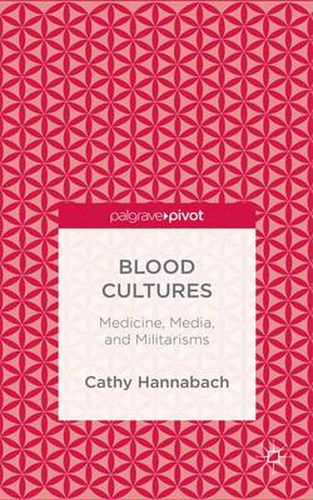 Cover image for Blood Cultures: Medicine, Media, and Militarisms