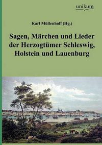 Cover image for Sagen, M Rchen Und Lieder Der Herzogt Mer Schleswig, Holstein Und Lauenburg