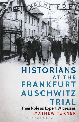 Cover image for Historians at the Frankfurt Auschwitz Trial: Their Role as Expert Witnesses