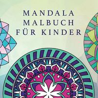 Cover image for Mandala Malbuch fur Kinder: Kindermalbuch mit einfachen und entspannenden Mandalas fur Jungen, Madchen und Anfanger