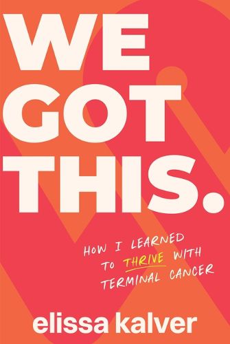 Cover image for We Got This: How I Learned to Thrive with Terminal Cancer