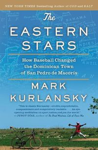 Cover image for The Eastern Stars: How Baseball Changed the Dominican Town of San Pedro de Macoris