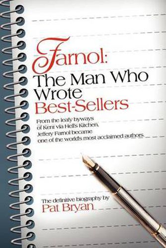 Farnol: The Man Who Wrote Best-Sellers: From the Leafy Byways of Kent Via Hell's Kitchen, Jeffery Farnol Became One of the World's Most Acclaimed Authors.