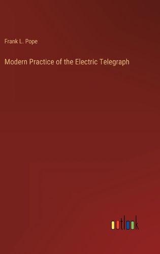 Cover image for Modern Practice of the Electric Telegraph