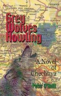 Cover image for Grey Wolves Howling: A Novel of Chechnya