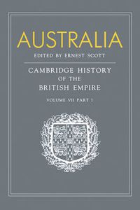 Cover image for Australia: Volume 7, Part 1, Australia: A Reissue of Volume VII, Part I of the Cambridge History of the British Empire