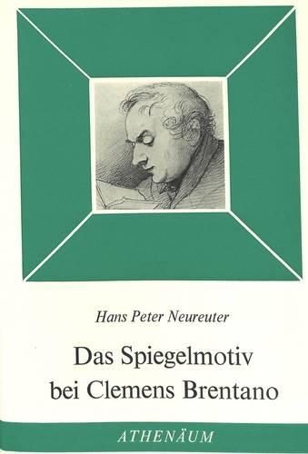 Das Spiegelmotiv Bei Clemens Brentano: Studie Zum Romantischen Ich-Bewusstsein