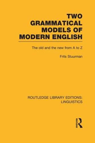 Cover image for Two Grammatical Models of Modern English (RLE Linguistics D: English Linguistics): The Old and New from A to Z