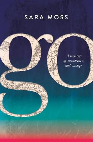 Cover image for Go: A memoir of wanderlust and anxiety