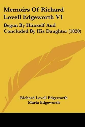 Memoirs Of Richard Lovell Edgeworth V1: Begun By Himself And Concluded By His Daughter (1820)